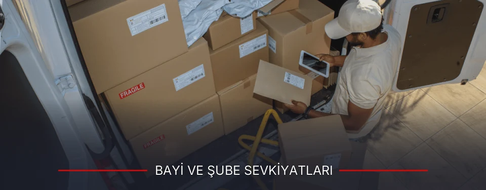Bayi ve Şube Sevkiyatları